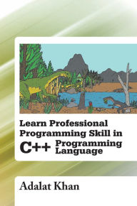 Title: Learn Professional Programming Skill in C++ Programming Language, Author: Adalat Khan