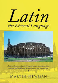 Title: Latin - The Eternal Language, Author: Martin Newman