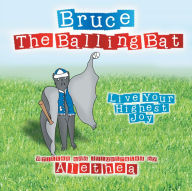 Title: Bruce The Balling Bat: Live Your Highest Joy, Author: Alethea