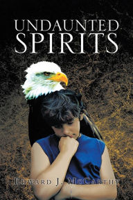 Title: UNDAUNTED SPIRITS, Author: Edward J. McCarthy