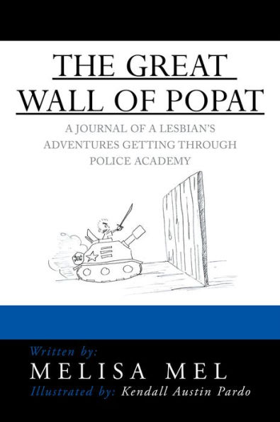 THE GREAT WALL OF POPAT: A JOURNAL OF A LESBIAN'S ADVENTURES GETTING THROUGH POLICE ACADEMY