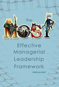 Title: The MOST Effective Managerial Leadership Framework, Author: Chan Lai Huat