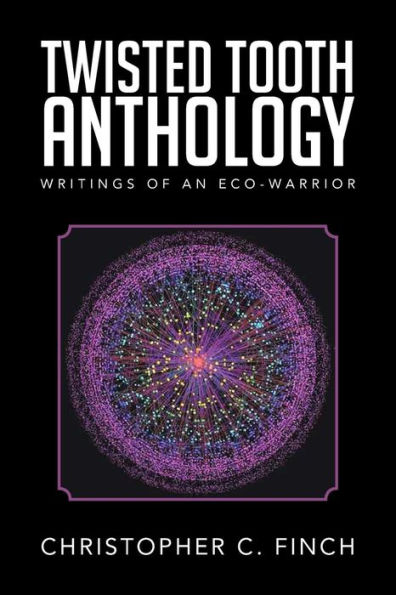 Twisted Tooth Anthology: Writings of an Eco-Warrior
