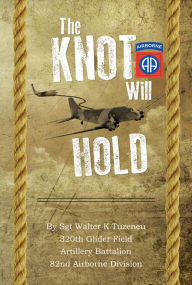 Title: The Knot Will Hold: For the 320th, Author: Walter K. Tuzeneu
