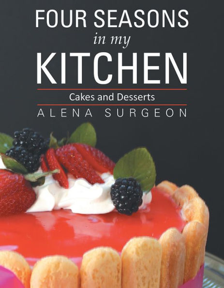 Four Seasons In My Kitchen: Cakes and Desserts