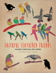 Title: Faithful Feathered Friends: Faithful Precious Pets series, Author: Carolyn May Keeler