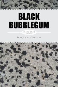 Title: Black Bubblegum, Author: William a. Gonzalez