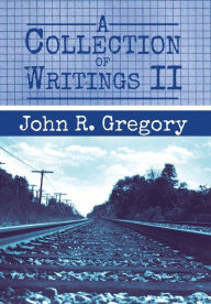 Title: A Collection of Writings II, Author: John R. Gregory