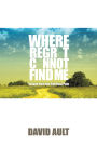 Where Regret Cannot Find Me: Essays from the Spiritual Path