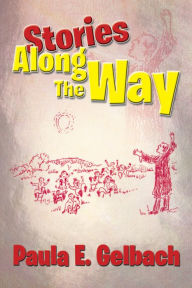 Title: Stories Along The Way, Author: Paula E. Gelbach