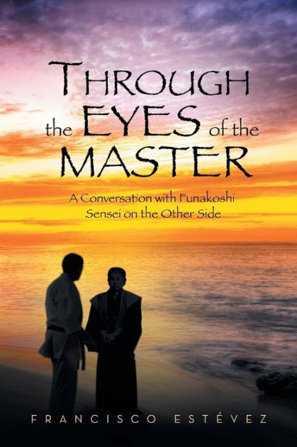 Through the Eyes of the Master: A Conversation with Funakoshi Sensei on ...