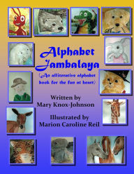 Title: Alphabet Jambalaya: An Alliterative Alphabet Book for the Fun at Heart, Author: Mary Knox-Johnson