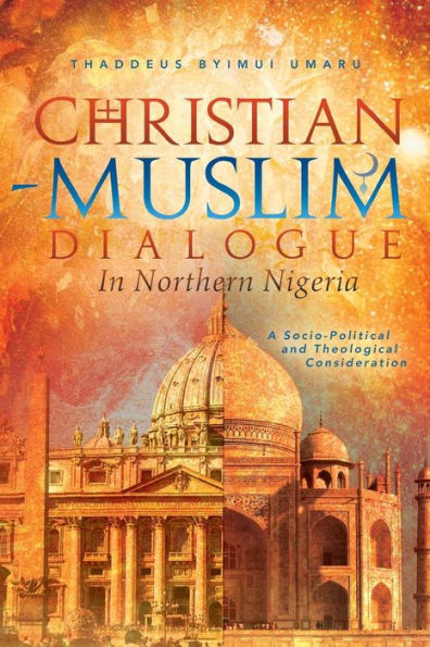 Christian-Muslim Dialogue Northern Nigeria: A Socio-Political and Theological Consideration