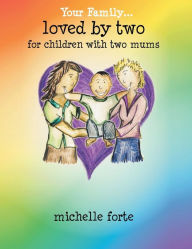 Title: Loved by Two: For Children with Two Mums, Author: Michelle Forte