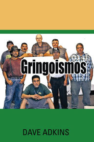 Title: Gringoismos: Bilingual Essays in English and Spanish, Author: Dave Adkins