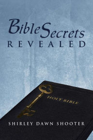 Title: Bible Secrets Revealed, Author: Shirley Dawn Shooter