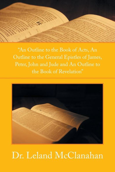an Outline to the Book of Acts, General Epistles James, Peter, John and Jude Revelation
