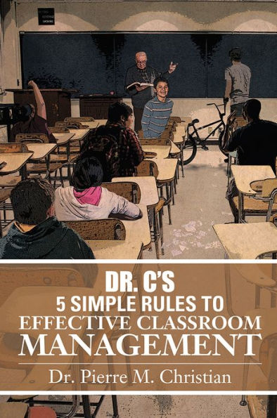 Dr. C'S 5 Simple Rules to Effective Classroom Management