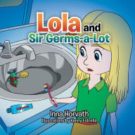 Title: Lola and Sir Germs-A-Lot, Author: Inna Horvath