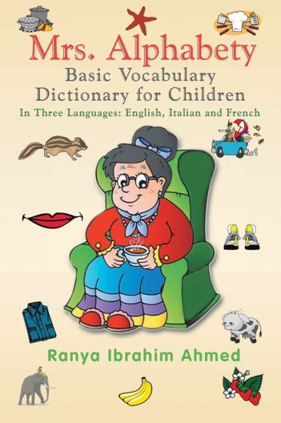 Mrs. Alphabety Basic Vocabulary Dictionary for Children: Three Languages: English, Italian and French