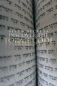 Title: SEVEN SECRETS DISCOVER THE TORAH CODE, Author: James N. Schloner