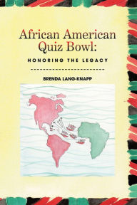 Title: African American Quiz Bowl: Honoring the Legacy: Honoring the Legacy, Author: Brenda Lang-Knapp