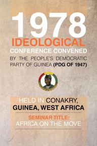 Title: 1978 Ideological Conference Convened by the People's Democratic Party of Guinea (Pdg) Held in Conakry, Guinea, West Africa: Seminar Title: Africa on T, Author: Julius G McAllister