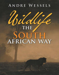 Title: Wildlife The South African Way, Author: Andre Wessels