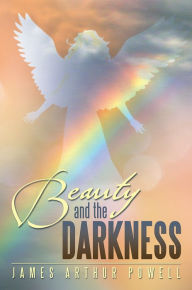 Title: Beauty and The Darkness, Author: James Arthur Powell