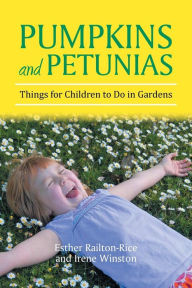 Title: Pumpkins and Petunias: Things for Children to Do in Gardens, Author: Esther Railton-Rice