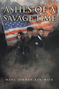 Title: Ashes of a Savage Time, Author: Marc Jordan Ben-Meir