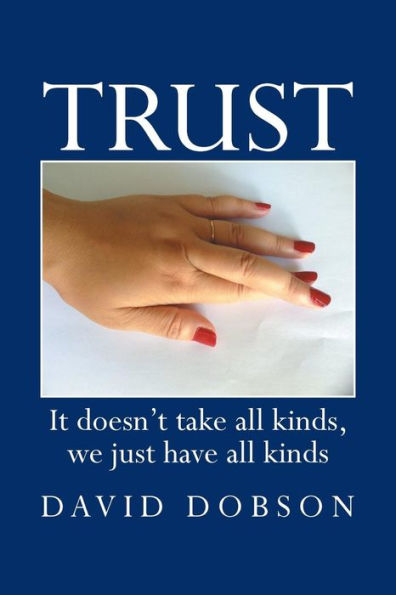 Trust: It Doesn't Take All Kinds, We Just Have Kinds