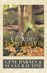 Title: Being Together: A Dialogue on Marriage, Author: Gene Barnes & Susan Rautine