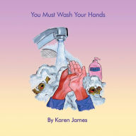 Title: You Must Wash Your Hands, Author: Karen James
