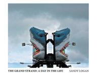 Title: The Grand Strand: A Day in the Life, Author: Sandy Logan