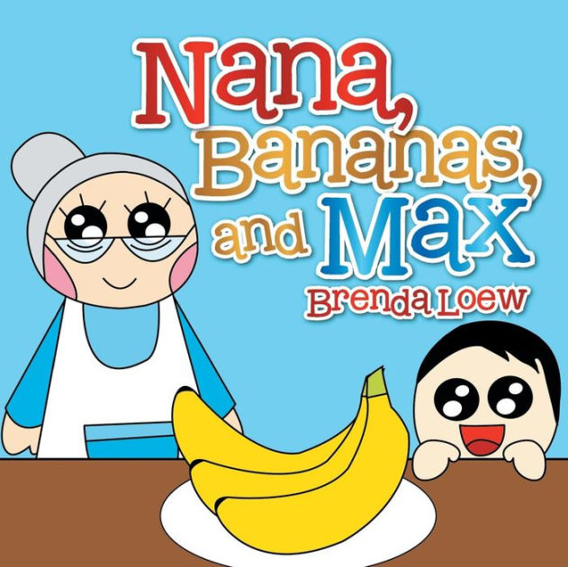 Nana, Bananas, and Max by Brenda Loew, Paperback | Barnes & Noble®