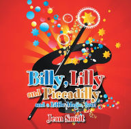 Title: Billy, Lilly and Piccadilly: and a Little Magic, too!, Author: Jean Smidt