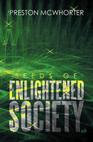 Title: SEEDS OF ENLIGHTENED SOCIETY, Author: Preston McWhorter