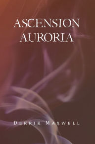 Title: Ascension Auroria, Author: Derrik Maxwell