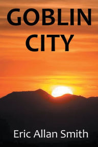 Title: Goblin City, Author: Eric Allan Smith