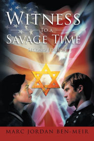 Title: Witness To A Savage Time: Second Edition, Author: Marc Jordan Ben-Meir