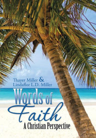 Title: Words of Faith: A Christian Perspective A CRITICAL VIEW OF RELIGION, SOCIETY AND THE DESTINY OF MANKIND, Author: Thayer Miller
