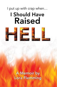 Title: I Put Up With Crap When I Should Have Raised Hell, Author: Lora Angeline Flemming