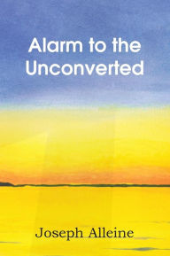 Title: Alarm to the Unconverted, Author: Joseph Alleine