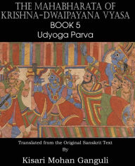 Title: The Mahabharata of Krishna-Dwaipayana Vyasa Book 5 Udyoga Parva, Author: Krishna-Dwaipayana Vyasa