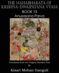 Title: The Mahabharata of Krishna-Dwaipayana Vyasa Book 13 Anusasana Parva, Author: Krishna-Dwaipayana Vyasa