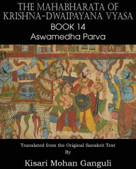 Title: The Mahabharata of Krishna-Dwaipayana Vyasa Book 14 Aswamedha Parva, Author: Krishna-Dwaipayana Vyasa