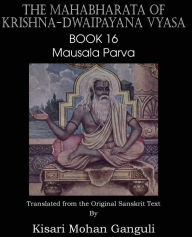 Title: The Mahabharata of Krishna-Dwaipayana Vyasa Book 16 Mausala Parva, Author: Krishna-Dwaipayana Vyasa