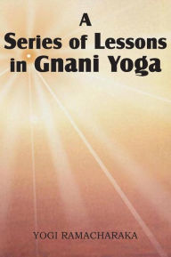 Title: A Series of Lessons in Gnani Yoga, Author: Yogi Ramacharaka