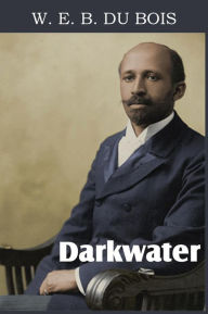 Title: Darkwater, Voices from Within the Veil, Author: W. E. B. Du Bois